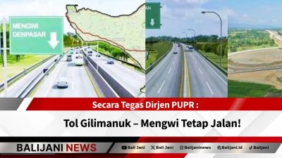 Secara Tegas Dirjen PUPR : Tol Gilimanuk – Mengwi Tetap Jalan!