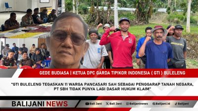 GTI Buleleng Tegaskan 11 Warga Pancasari Sah sebagai Penggarap Tanah Negara, PT SBH Tidak Punya Lagi Dasar Hukum Klaim