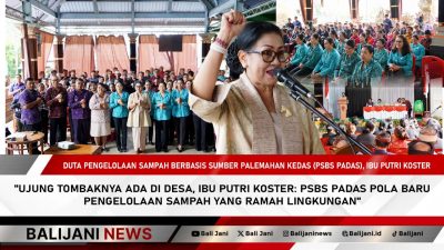 Ujung Tombaknya Ada di Desa, Ibu Putri Koster: PSBS PADAS Pola Baru Pengelolaan Sampah yang Ramah Lingkungan