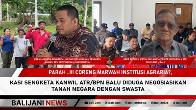 Parah…!!! Coreng Marwah Institusi Agraria? Kasi Sengketa Kanwil ATR/BPN Bali Diduga Negosiasikan Tanah Negara dengan Swasta