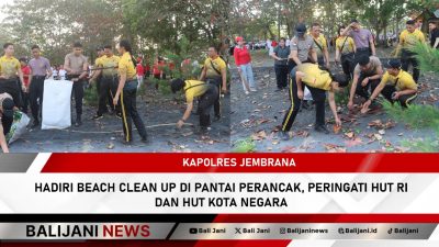 Kapolres Jembrana Hadiri Beach Clean Up di Pantai Perancak, Peringati HUT RI dan HUT Kota Negara