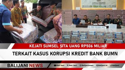 Kejati Sumsel Sita Uang Rp506 Miliar Terkait Kasus Korupsi Kredit Bank BUMN