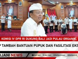 Komisi IV DPR RI Dukung Bali Jadi Pulau Organik, Siap Tambah Bantuan Pupuk dan Fasilitasi Ekspor