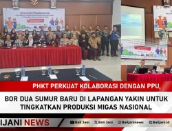 PHKT Perkuat Kolaborasi dengan PPU, Bor Dua Sumur Baru di Lapangan Yakin untuk Tingkatkan Produksi Migas Nasional