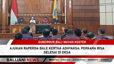 Gubernur Bali Wayan Koster Ajukan Raperda Bale Kertha Adhyaksa: Perkara Bisa Selesai di Desa