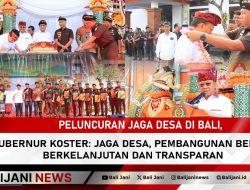 Peluncuran Jaga Desa di Bali, Gubernur Koster: Jaga Desa, Pembangunan Bersih, Berkelanjutan dan Transparan