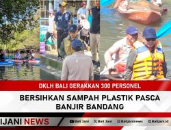 DKLH Bali Gerakkan 300 Personel Bersihkan Sampah Plastik Pasca Banjir Bandang