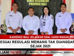 Kadiskes Bali Jelaskan Soal Uang Makan PNS, Sesuai Regulasi Memang Tak Dianggarkan Sejak 2021