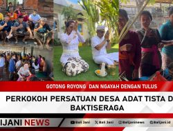 Gotong Royong dan Ngayah Dengan Tulus Perkokoh Persatuan Desa Adat Tista Desa Baktiseraga
