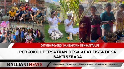 Gotong Royong dan Ngayah Dengan Tulus Perkokoh Persatuan Desa Adat Tista Desa Baktiseraga