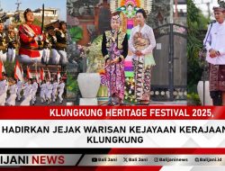 Klungkung Heritage Festival 2025, Hadirkan Jejak Warisan Kejayaan Kerajaan Klungkung