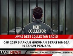Awas Debt Collector Sadis! OJK 2025 Siapkan Hukuman Berat Hingga 10 Tahun Penjara