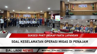 Sukses! PHKT Ungkap Fakta Lapangan Soal Keselamatan Operasi Migas di Penajam
