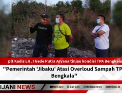 Pemerintah ‘Jibaku’ Atasi Overloud Sampah TPA Bengkala