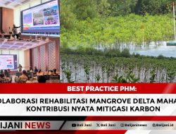 Best Practice PHM: Kolaborasi Rehabilitasi Mangrove Delta Mahakam Kontribusi Nyata Mitigasi Karbon