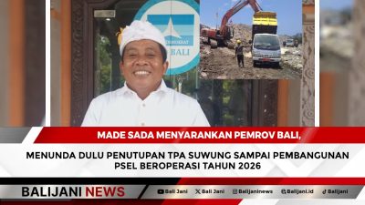 Made Sada Menyarankan Pemrov Bali, Menunda Dulu Penutupan TPA Suwung Sampai Pembangunan PSEL Beroperasi Tahun 2026