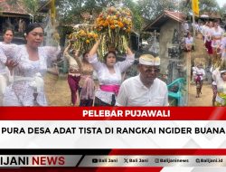 Pelebar Pujawali Pura Desa Adat Tista di Rangkai Ngider Buana