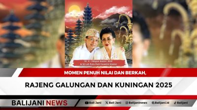 Momen Penuh Nilai dan Berkah, Rahajeng Galungan dan Kuningan 2025