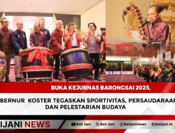 Buka Kejurnas Barongsai 2025, Gubernur  Koster Tegaskan Sportivitas, Persaudaraan, dan Pelestarian Budaya