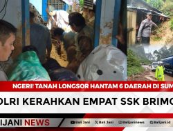 NGERI! Tanah Longsor Hantam 6 Daerah di Sumut, Polri Kerahkan Empat SSK Brimob