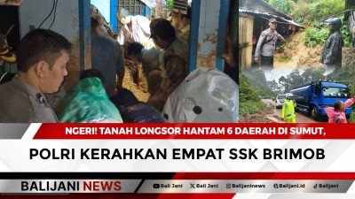 NGERI! Tanah Longsor Hantam 6 Daerah di Sumut, Polri Kerahkan Empat SSK Brimob