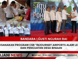 Bandara I Gusti Ngurah Rai Laksanakan Program CSR “Injourney Airports Alam Lestari” dan Penguatan Desa Binaan