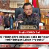 Fraksi DPRD Bali Sepakati Pentingnya Regulasi Toko Berjejaring dan Perlindungan Lahan Produktif