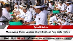 Bupati Satria Muspayang Bhakti Upacara Bhumi Sudha di Pura Watu Klotok