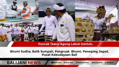 Puncak Tawur Agung Labuh Gentuh, Bhumi Sudha, Balik Sumpah, Pangruak  Bhumi, Panegteg Jagad, Pusat Kebudayaan Bali