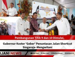 Pembangunan Titik 9 dan 10 Dimulai, Gubernur Koster ‘Geber’ Penuntasan Jalan Shortcut Singaraja–Mengwitani