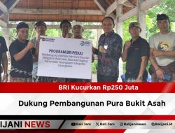 BRI Kucurkan Rp250 Juta Dukung Pembangunan Pura Bukit Asah