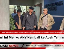 Pastikan Pemenuhan Hunian Sementara dan Infrastruktur Pelayanan Dasar Pascabencana, Hari Ini Menko AHY Kembali ke Aceh Tamiang