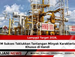 Lampaui Target 2026, PHM Sukses Taklukkan Tantangan Minyak Karakteristik Khusus di Handil