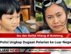Ibu dan Balita Hilang di Buleleng, Polisi Ungkap Dugaan Pelarian ke Luar Negeri
