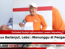 Perbekel Sudaji menemukan Lawan Sepadan, Kasus Berlanjut, Lebo : Menunggu di Pengadilan