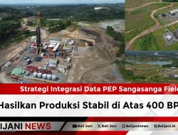 Strategi Integrasi Data PEP Sangasanga Field Hasilkan Produksi Stabil di Atas 400 BPH