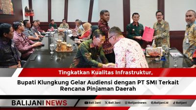 Tingkatkan Kualitas Infrastruktur, Bupati Klungkung Gelar Audiensi dengan PT SMI Terkait Rencana Pinjaman Daerah