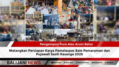 Pengempon Pura Alas Arum Batur Matangkan Persiapan Karya Pamelaspas Bale Pemaruman dan Pujawali Sasih Kasanga 2026
