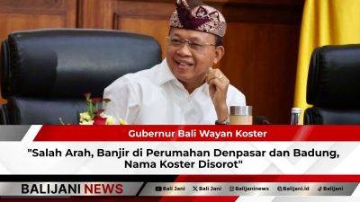 Salah Arah, Banjir di Perumahan Denpasar dan Badung, Nama Koster Disorot