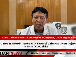 Guru Besar Unud: Perda Alih Fungsi Lahan Bukan Pajangan, Harus Ditegakkan