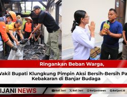 Ringankan Beban Warga, Wakil Bupati Klungkung Pimpin Aksi Bersih-Bersih Pasca Kebakaran di Banjar Budaga