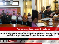 Pemerintah Kabupaten Klungkung tambah 3 (tiga) Unit kerja/Satker peraih predikat menuju Wilayah Bebas Korupsi (WBK) dari Kementerian PAN-RB