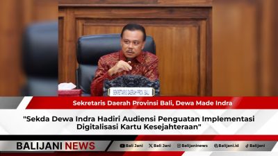 Sekda Dewa Indra Hadiri Audiensi Penguatan Implementasi Digitalisasi Kartu Kesejahteraan