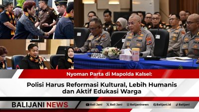 Nyoman Parta di Mapolda Kalsel: Polisi Harus Reformasi Kultural, Lebih Humanis dan Aktif Edukasi Warga