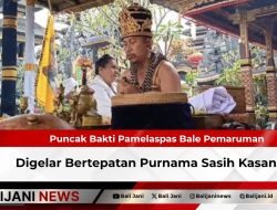 Puncak Bakti Pamelaspas Bale Pemaruman Digelar Bertepatan Purnama Sasih Kasanga