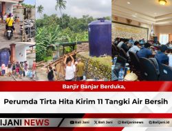 Banjir Banjar Berduka, Perumda Tirta Hita Kirim 11 Tangki Air Bersih