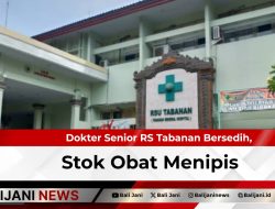 Dokter Senior RS Tabanan Bersedih, Stok Obat Menipis