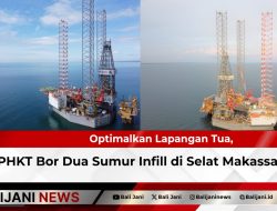 Optimalkan Lapangan Tua, PHKT Bor Dua Sumur Infill di Selat Makassar