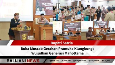 Bupati Satria Buka Muscab Gerakan Pramuka Klungkung : Wujudkan Generasi Mahottama