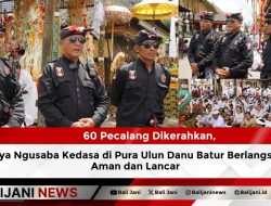 160 Pecalang Dikerahkan, Karya Ngusaba Kedasa di Pura Ulun Danu Batur Berlangsung Aman dan Lancar